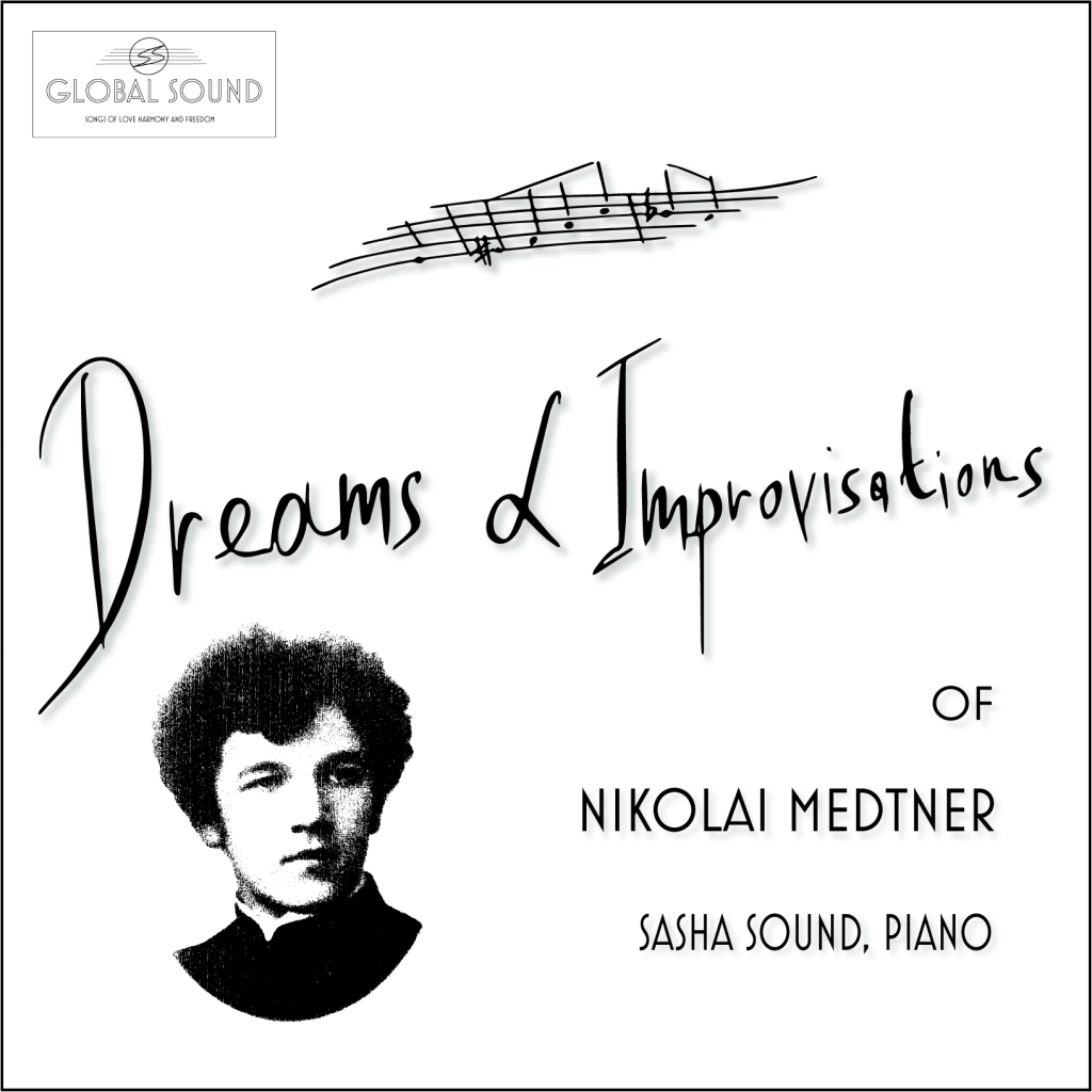 “Dreams and Improvisations of Nikolai Medtner,” CD of piano music, recorded by Sasha Sound, released on Global Sound Records on Oct 17, 2022